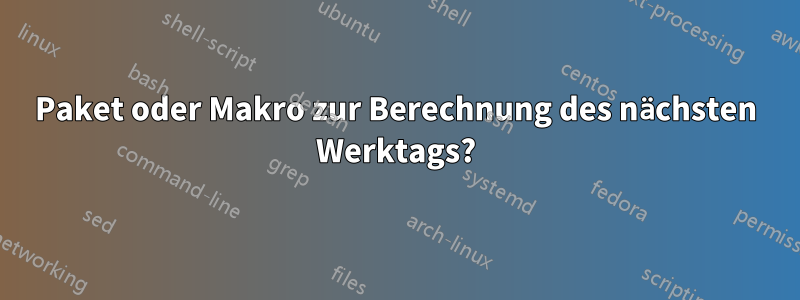 Paket oder Makro zur Berechnung des nächsten Werktags?