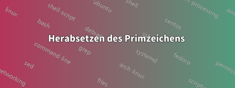 Herabsetzen des Primzeichens