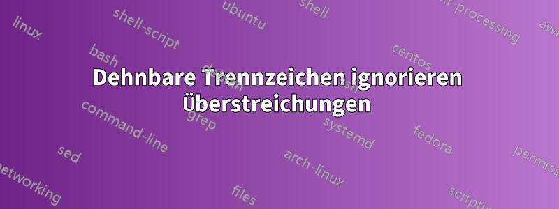 Dehnbare Trennzeichen ignorieren Überstreichungen