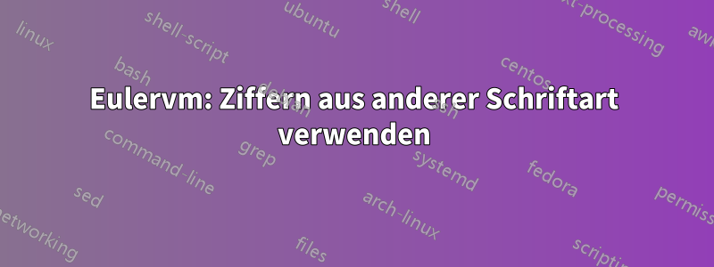 Eulervm: Ziffern aus anderer Schriftart verwenden