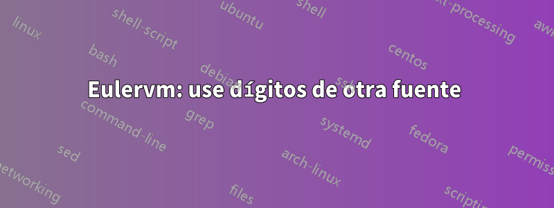 Eulervm: use dígitos de otra fuente