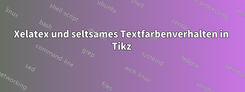 Xelatex und seltsames Textfarbenverhalten in Tikz