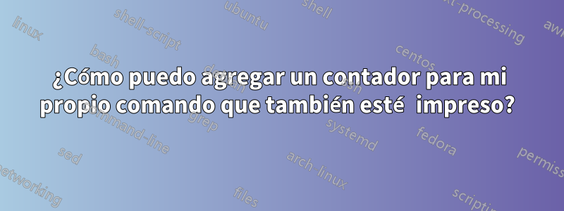 ¿Cómo puedo agregar un contador para mi propio comando que también esté impreso?