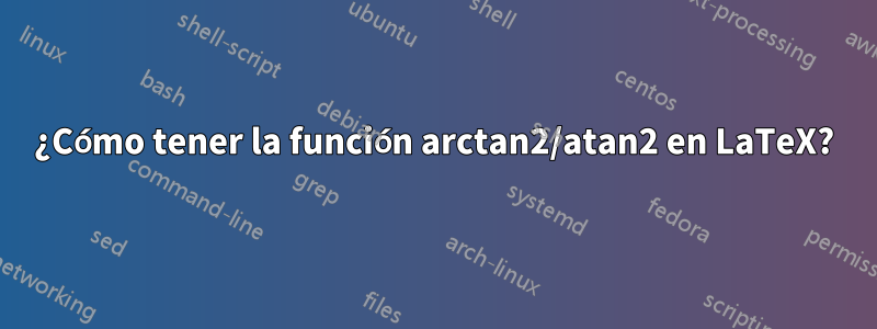 ¿Cómo tener la función arctan2/atan2 en LaTeX?