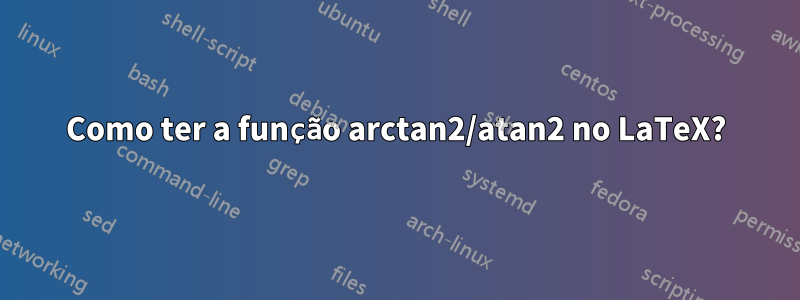 Como ter a função arctan2/atan2 no LaTeX?
