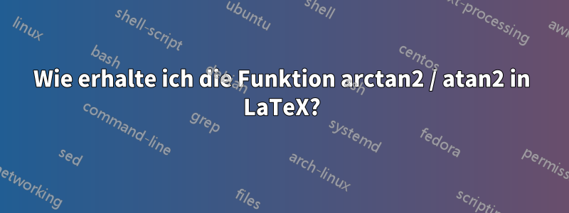 Wie erhalte ich die Funktion arctan2 / atan2 in LaTeX?