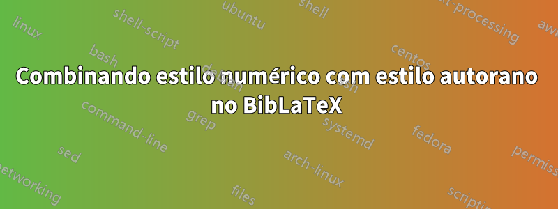 Combinando estilo numérico com estilo autorano no BibLaTeX