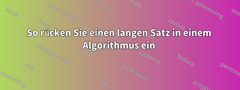 So rücken Sie einen langen Satz in einem Algorithmus ein