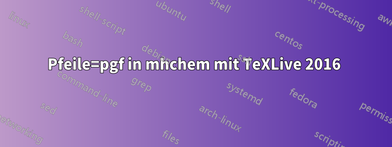 Pfeile=pgf in mhchem mit TeXLive 2016