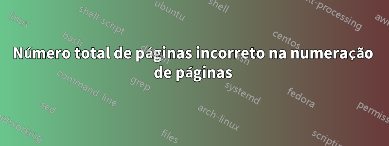 Número total de páginas incorreto na numeração de páginas