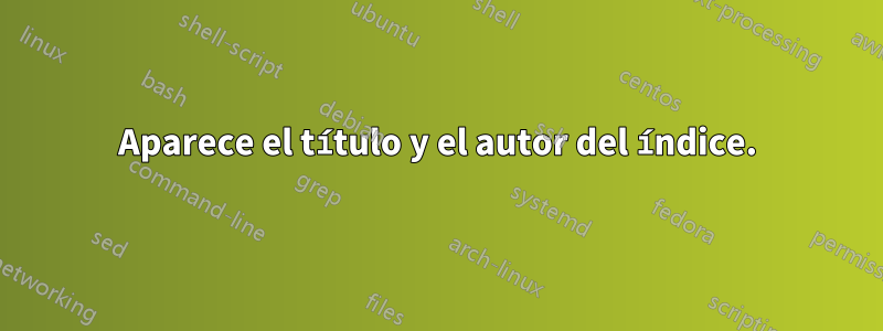 Aparece el título y el autor del índice.