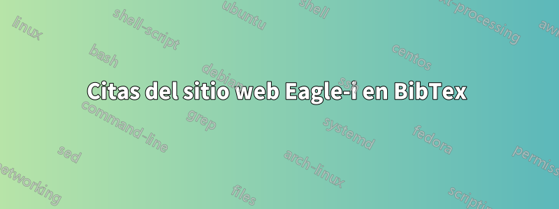 Citas del sitio web Eagle-i en BibTex
