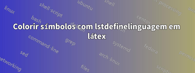 Colorir símbolos com lstdefinelinguagem em látex