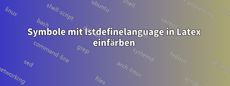 Symbole mit lstdefinelanguage in Latex einfärben