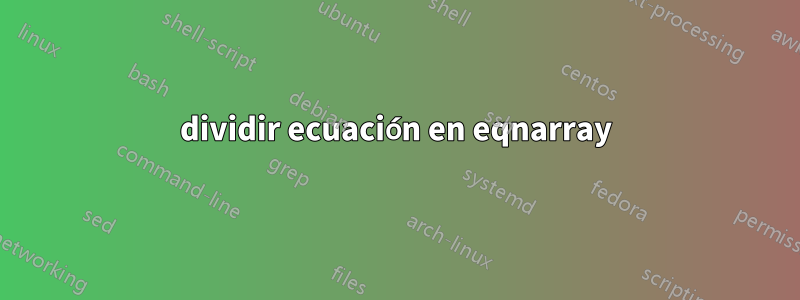 dividir ecuación en eqnarray