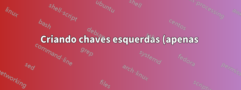 Criando chaves esquerdas (apenas) em ambiente tabular