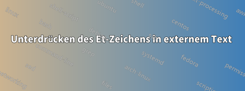 Unterdrücken des Et-Zeichens in externem Text