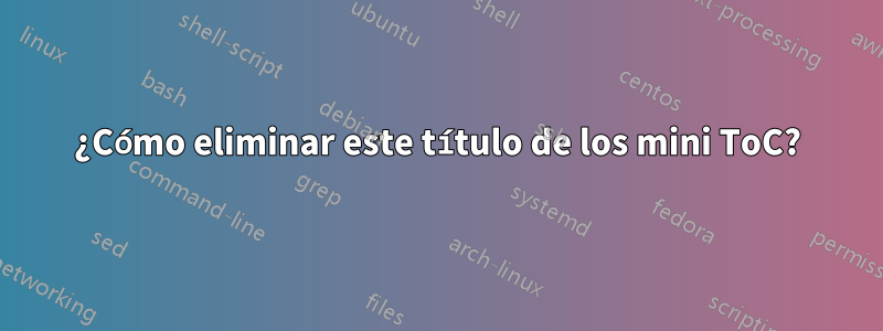 ¿Cómo eliminar este título de los mini ToC?