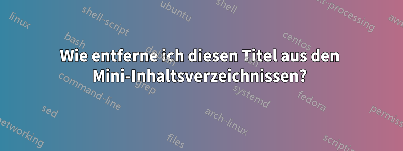 Wie entferne ich diesen Titel aus den Mini-Inhaltsverzeichnissen?