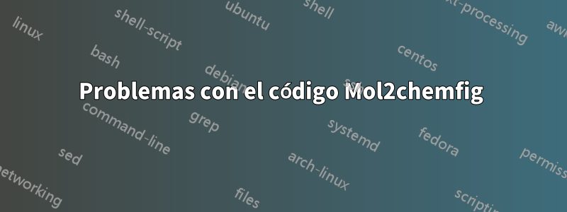 Problemas con el código Mol2chemfig