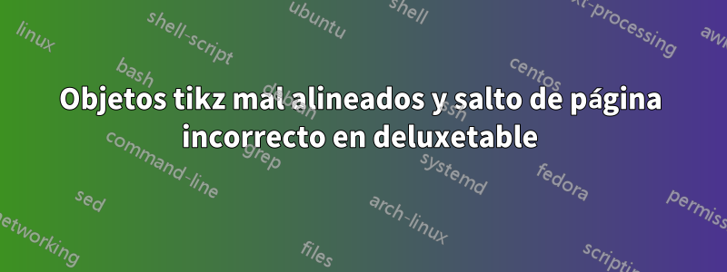 Objetos tikz mal alineados y salto de página incorrecto en deluxetable