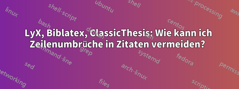 LyX, Biblatex, ClassicThesis: Wie kann ich Zeilenumbrüche in Zitaten vermeiden? 
