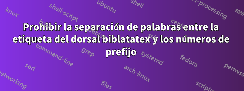 Prohibir la separación de palabras entre la etiqueta del dorsal biblatatex y los números de prefijo