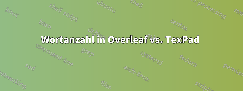 Wortanzahl in Overleaf vs. TexPad