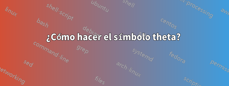 ¿Cómo hacer el símbolo theta?