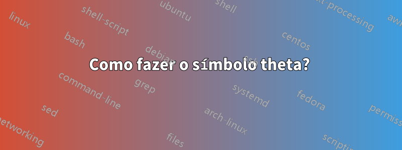 Como fazer o símbolo theta?