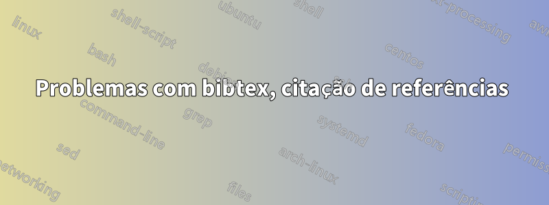 Problemas com bibtex, citação de referências