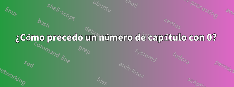 ¿Cómo precedo un número de capítulo con 0?