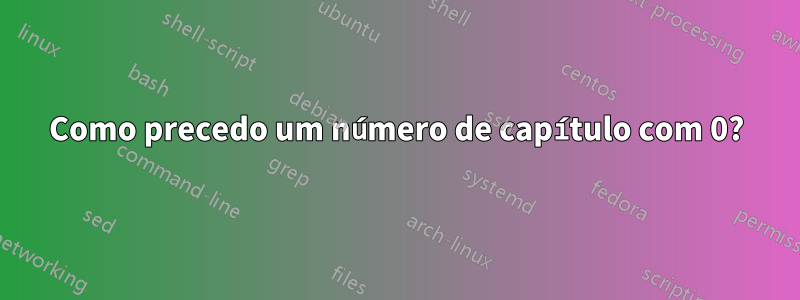 Como precedo um número de capítulo com 0?