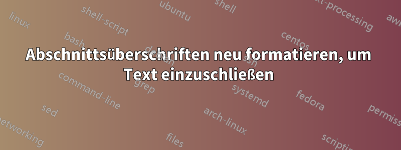 Abschnittsüberschriften neu formatieren, um Text einzuschließen