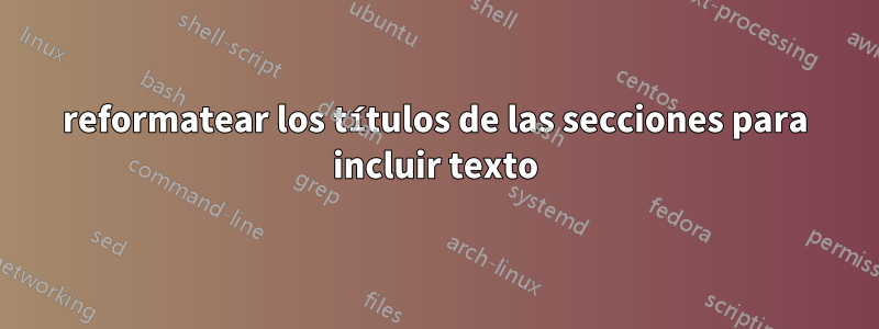 reformatear los títulos de las secciones para incluir texto