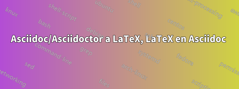 Asciidoc/Asciidoctor a LaTeX, LaTeX en Asciidoc