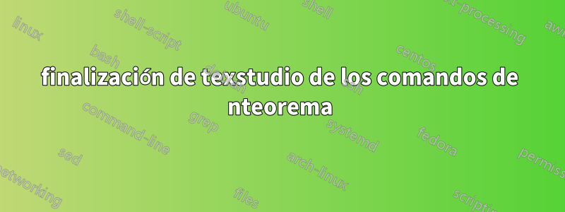 finalización de texstudio de los comandos de nteorema