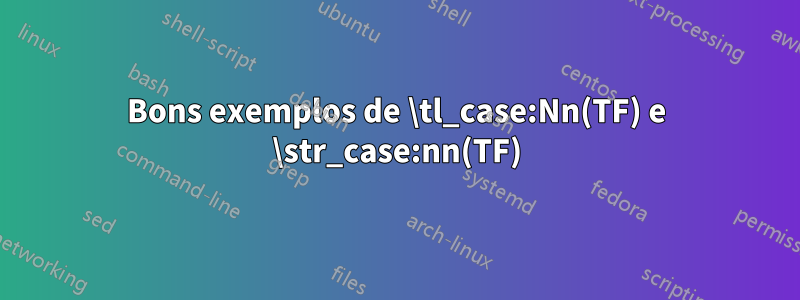 Bons exemplos de \tl_case:Nn(TF) e \str_case:nn(TF)