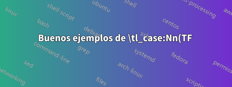 Buenos ejemplos de \tl_case:Nn(TF) y \str_case:nn(TF)