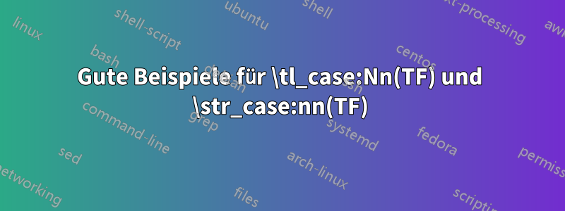 Gute Beispiele für \tl_case:Nn(TF) und \str_case:nn(TF)