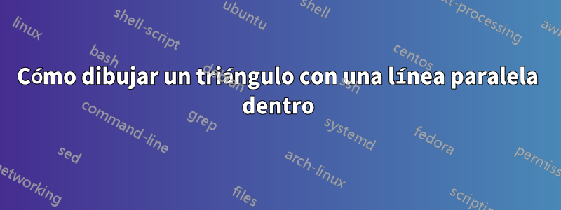 Cómo dibujar un triángulo con una línea paralela dentro