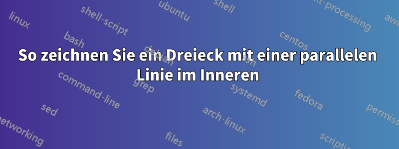 So zeichnen Sie ein Dreieck mit einer parallelen Linie im Inneren