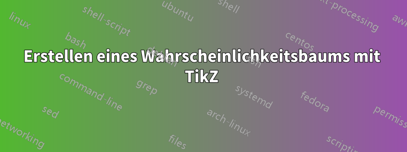 Erstellen eines Wahrscheinlichkeitsbaums mit TikZ