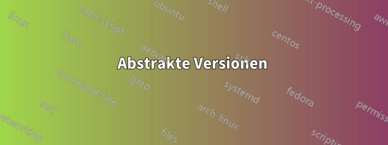 Abstrakte Versionen