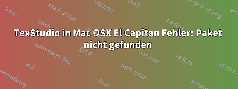 TexStudio in Mac OSX El Capitan Fehler: Paket nicht gefunden