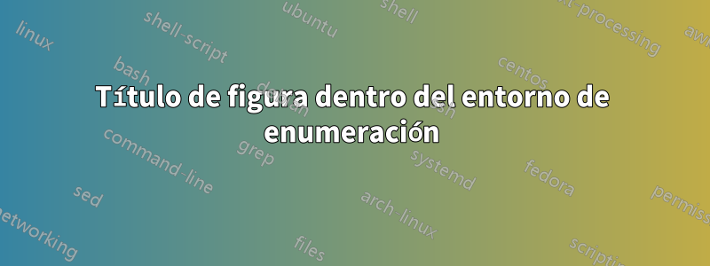 Título de figura dentro del entorno de enumeración