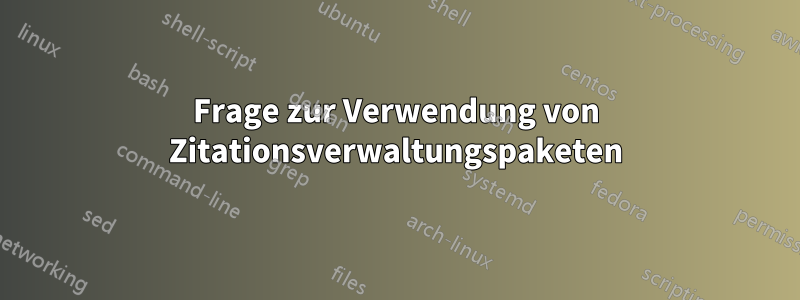 Frage zur Verwendung von Zitationsverwaltungspaketen