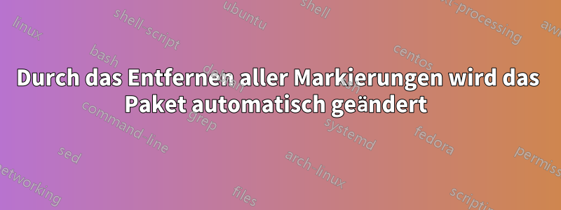 Durch das Entfernen aller Markierungen wird das Paket automatisch geändert