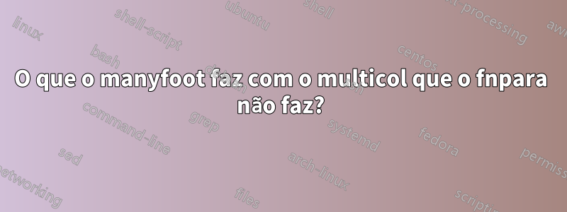 O que o manyfoot faz com o multicol que o fnpara não faz?