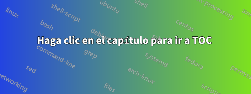 Haga clic en el capítulo para ir a TOC